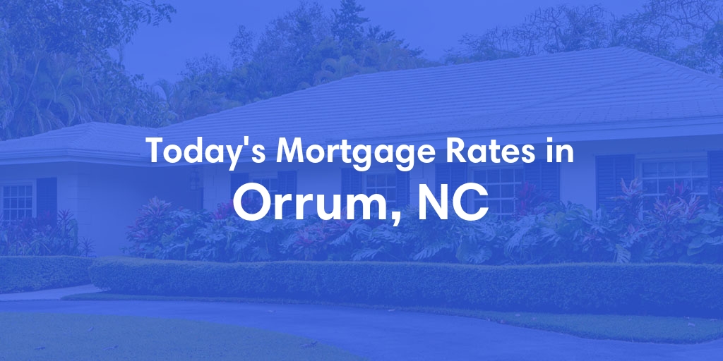 The Current Average Mortgage Rates in Orrum, NC - Updated: Wed, May 1, 2024