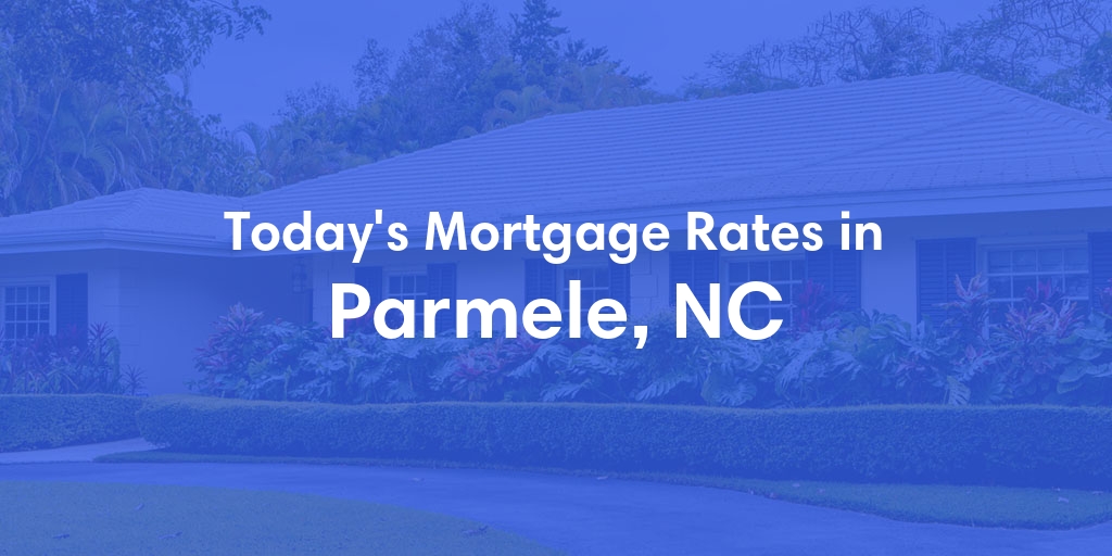 The Current Average Mortgage Rates in Parmele, NC - Updated: Sun, May 5, 2024