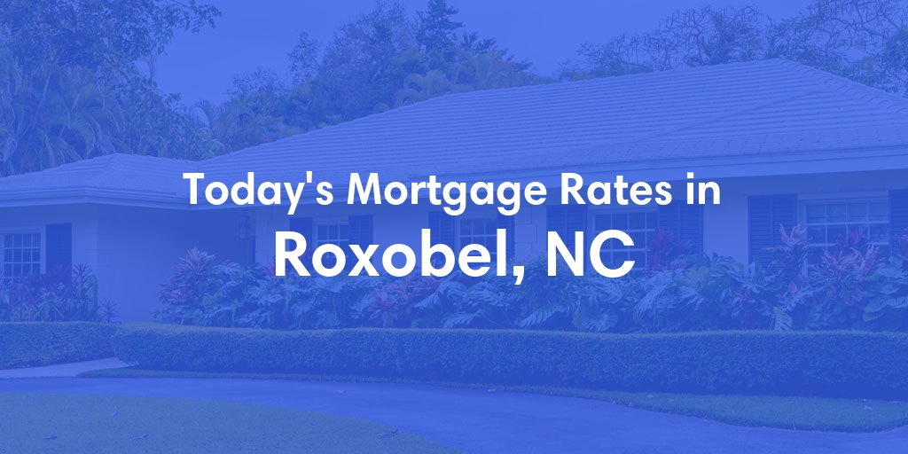 The Current Average Mortgage Rates in Roxobel, NC - Updated: Sun, May 5, 2024