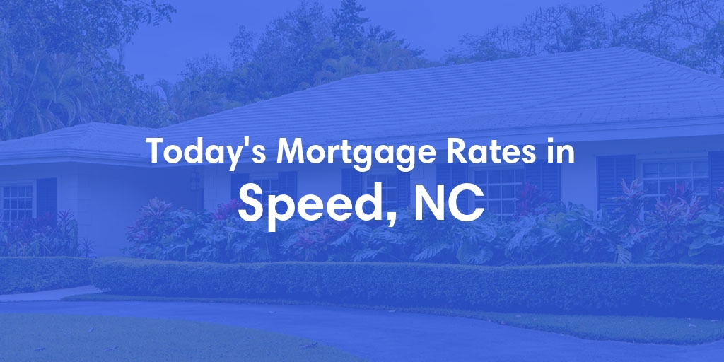 The Current Average Mortgage Rates in Speed, NC - Updated: Thu, May 2, 2024