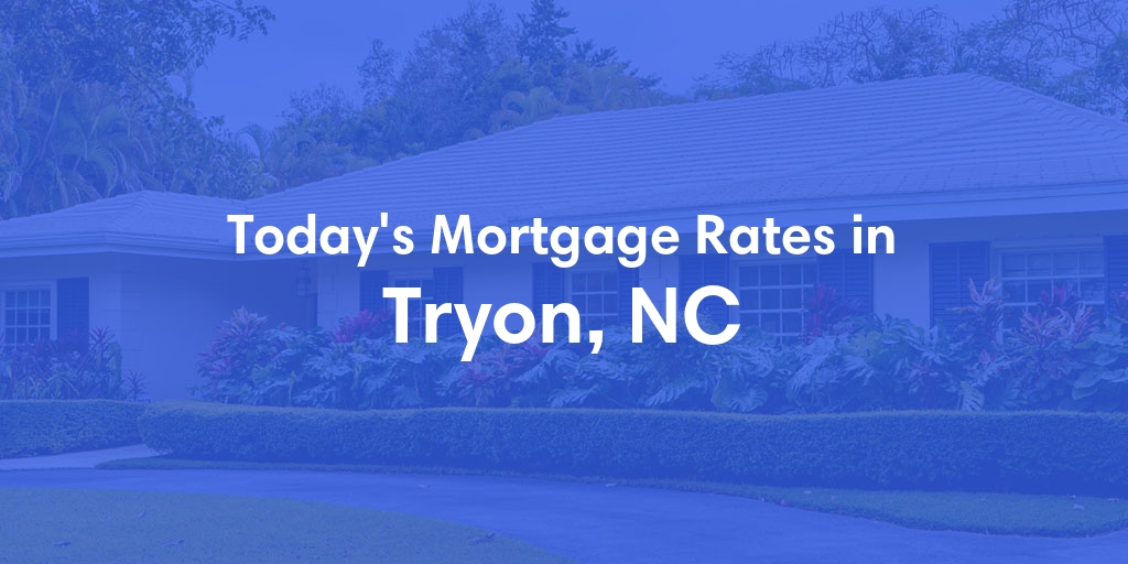 The Current Average Mortgage Rates in Tryon, NC - Updated: Sun, May 5, 2024