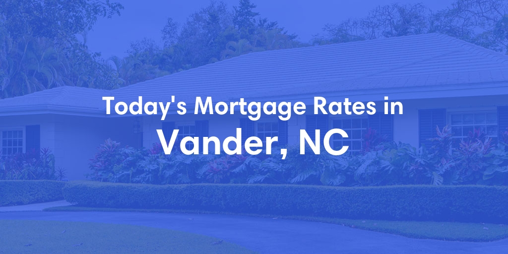 The Current Average Refinance Rates in Vander, NC - Updated: Tue, Jun 25, 2024
