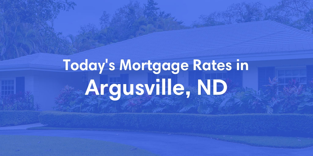 The Current Average Mortgage Rates in Argusville, ND - Updated: Sun, Apr 28, 2024