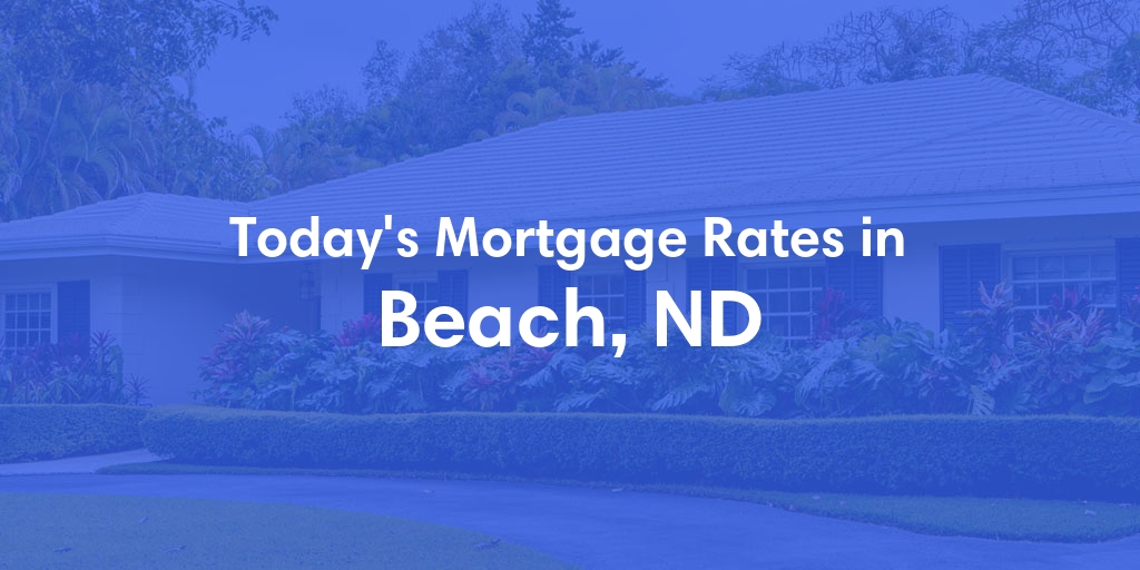 The Current Average Mortgage Rates in Beach, ND - Updated: Mon, May 6, 2024