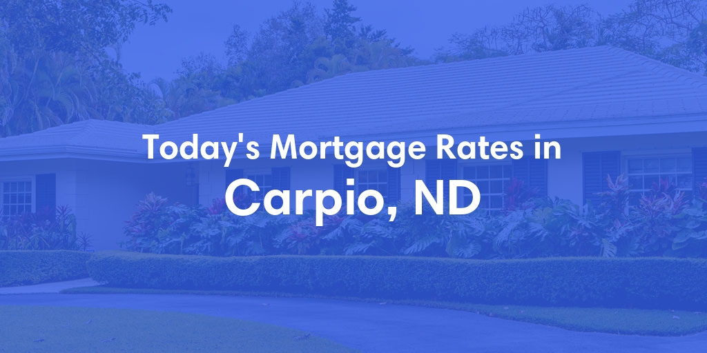 The Current Average Mortgage Rates in Carpio, ND - Updated: Thu, May 2, 2024