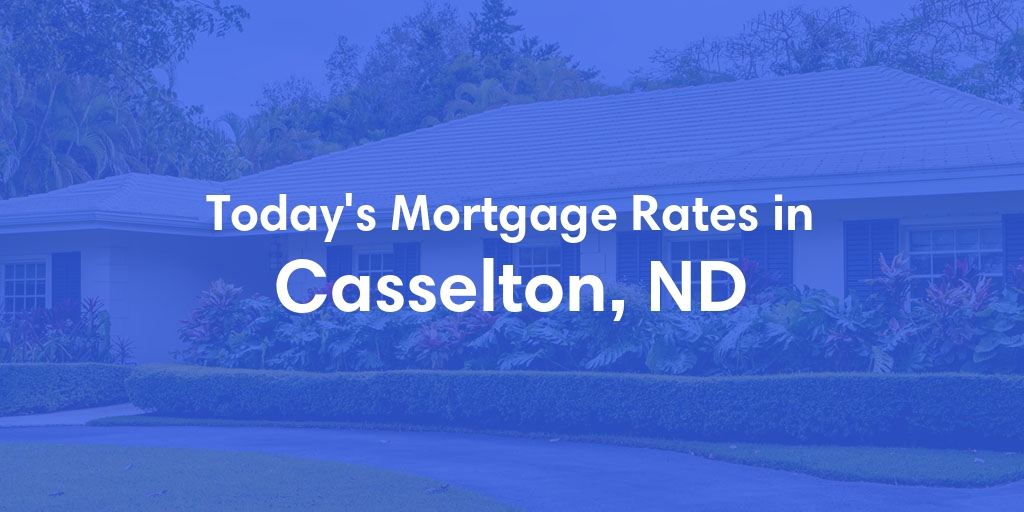 The Current Average Mortgage Rates in Casselton, ND - Updated: Sun, Apr 28, 2024