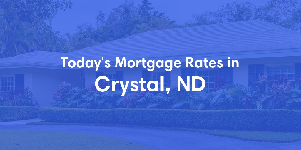 The Current Average Mortgage Rates in Crystal, ND - Updated: Thu, May 2, 2024
