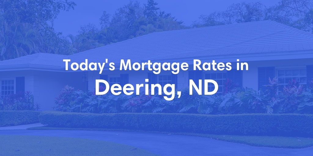 The Current Average Mortgage Rates in Deering, ND - Updated: Thu, May 2, 2024