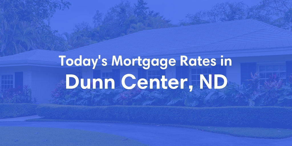 The Current Average Mortgage Rates in Dunn Center, ND - Updated: Mon, Apr 29, 2024