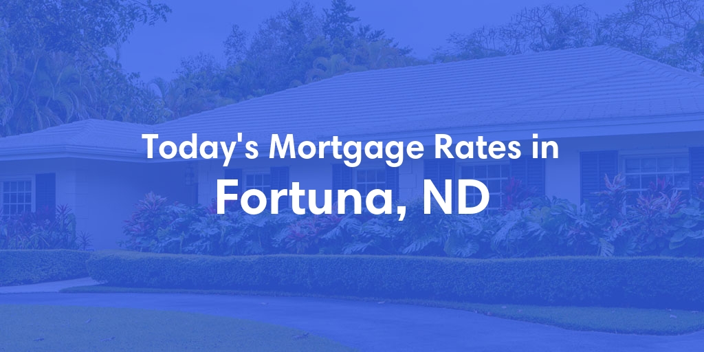 The Current Average Refinance Rates in Fortuna, ND - Updated: Tue, Jun 18, 2024