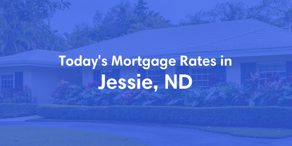 The Current Average Mortgage Rates in Jessie, ND - Updated: Wed, May 1, 2024