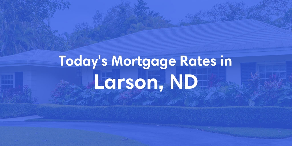 The Current Average Refinance Rates in Larson, ND - Updated: Tue, Jun 18, 2024