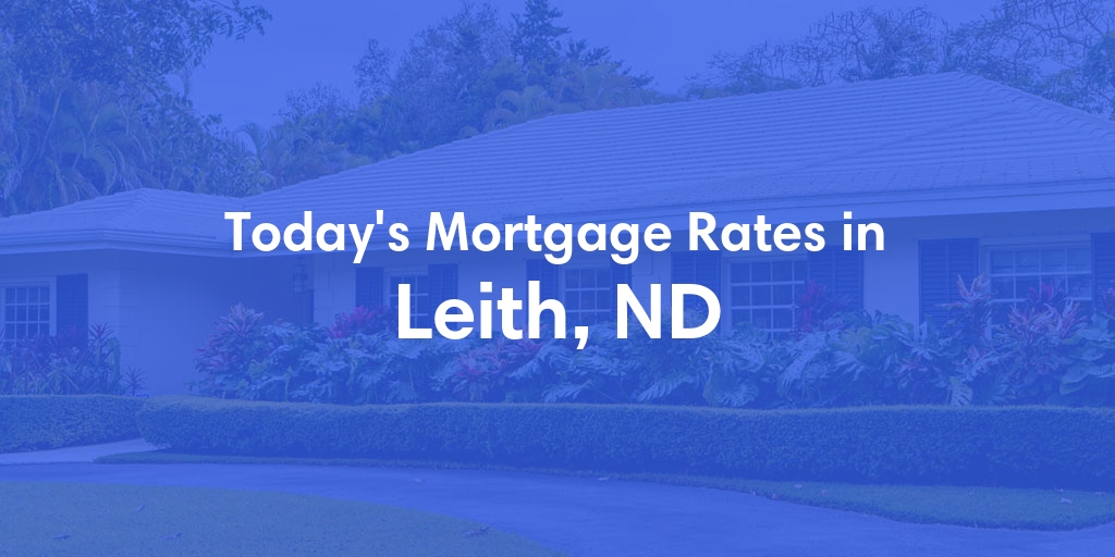 The Current Average Mortgage Rates in Leith, ND - Updated: Fri, May 17, 2024