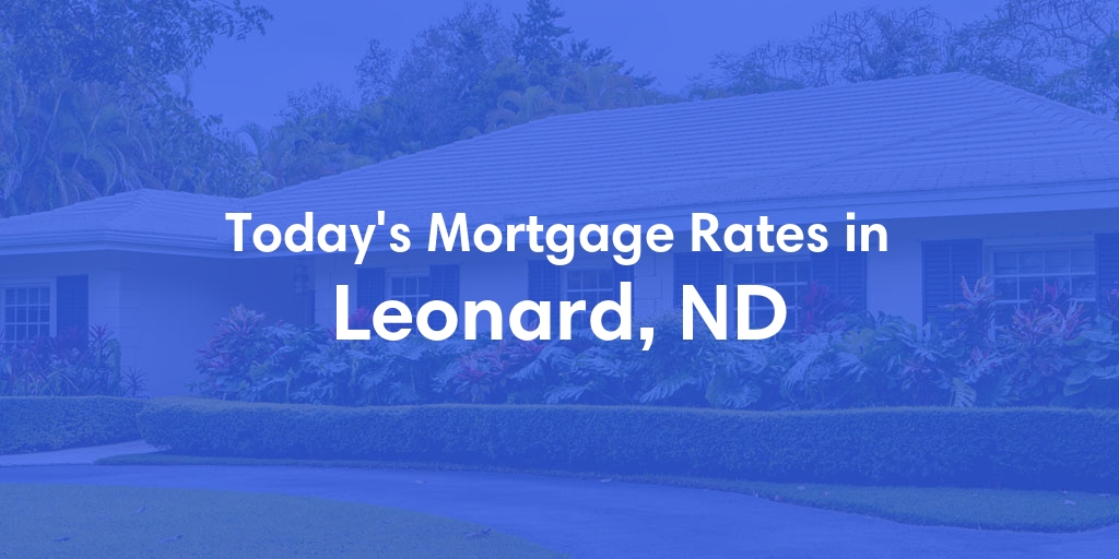 The Current Average Mortgage Rates in Leonard, ND - Updated: Sun, Apr 28, 2024