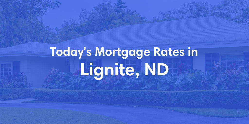 The Current Average Mortgage Rates in Lignite, ND - Updated: Mon, May 6, 2024