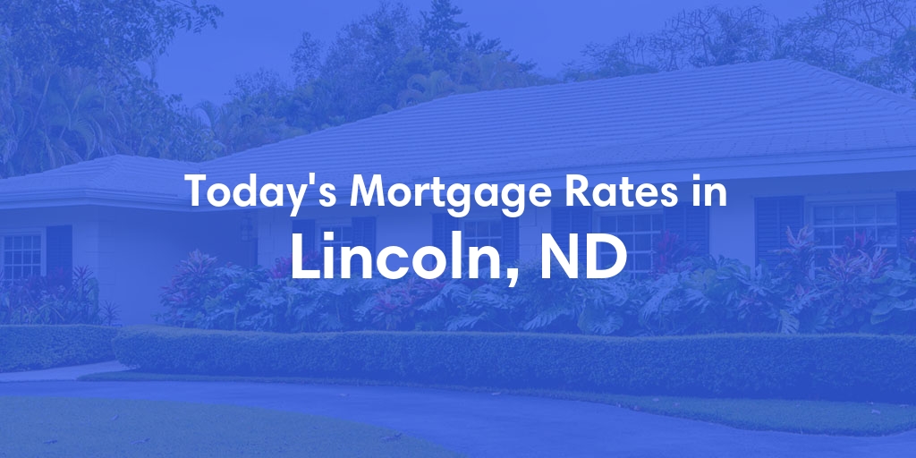 The Current Average Mortgage Rates in Lincoln, ND - Updated: Thu, May 2, 2024