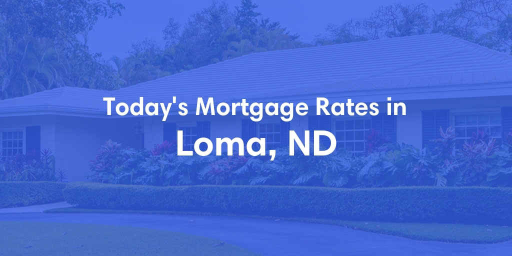 The Current Average Mortgage Rates in Loma, ND - Updated: Sun, Apr 28, 2024