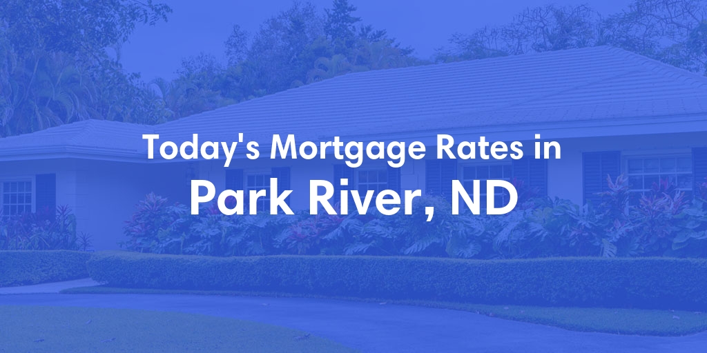 The Current Average Mortgage Rates in Park River, ND - Updated: Tue, Apr 30, 2024
