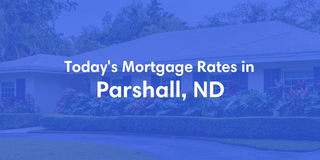 The Current Average Mortgage Rates in Parshall, ND - Updated: Sat, May 4, 2024