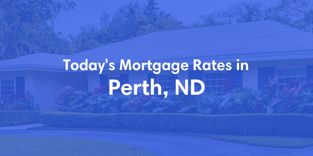 The Current Average Mortgage Rates in Perth, ND - Updated: Sat, May 4, 2024