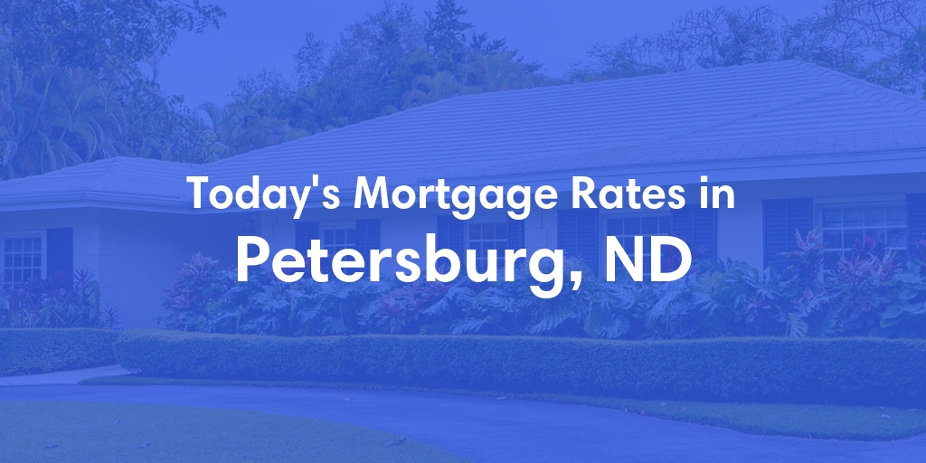 The Current Average Mortgage Rates in Petersburg, ND - Updated: Mon, May 6, 2024