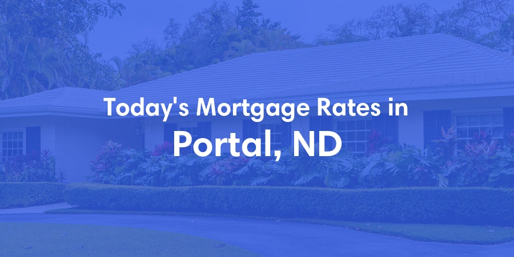 The Current Average Mortgage Rates in Portal, ND - Updated: Mon, May 6, 2024
