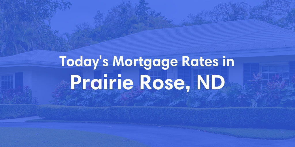 The Current Average Mortgage Rates in Prairie Rose, ND - Updated: Sun, Apr 28, 2024