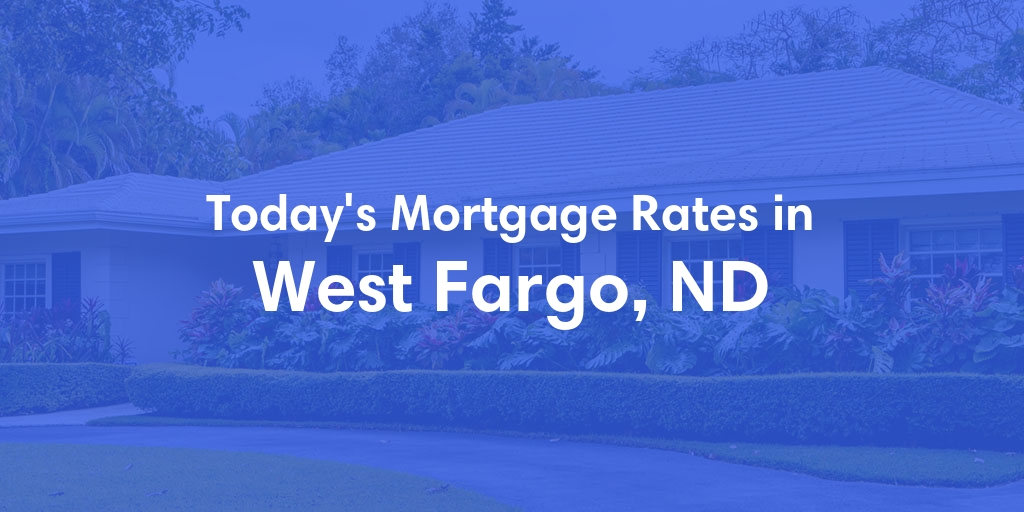 The Current Average Mortgage Rates in West Fargo, ND - Updated: Mon, Apr 29, 2024