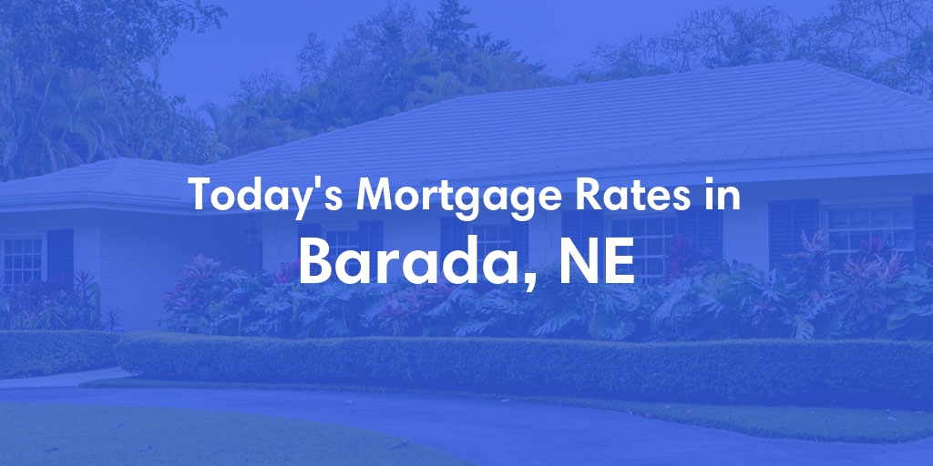 The Current Average Mortgage Rates in Barada, NE - Updated: Fri, May 3, 2024