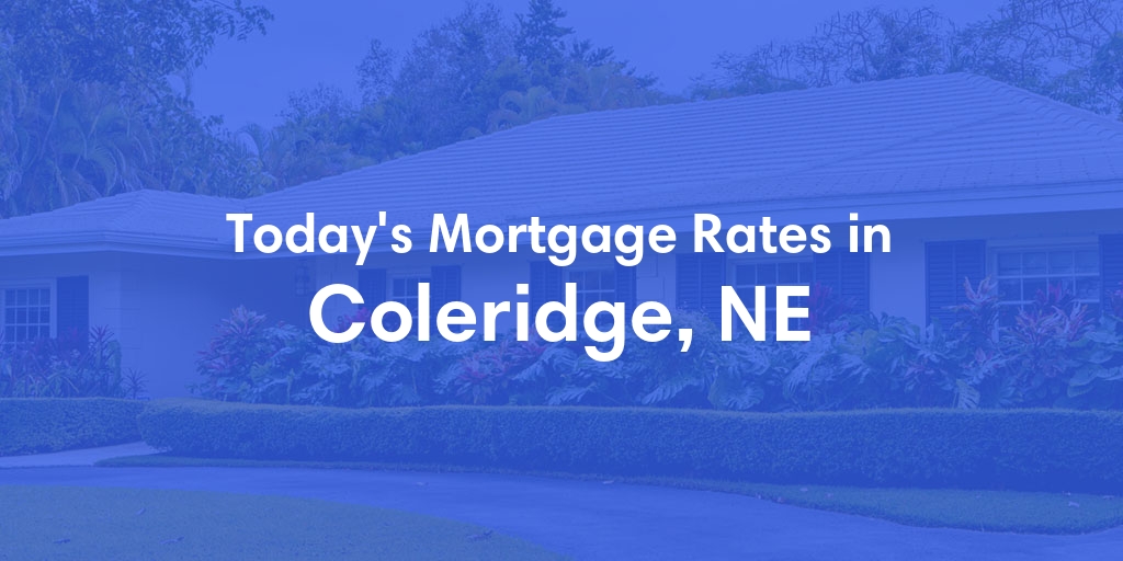 The Current Average Mortgage Rates in Coleridge, NE - Updated: Sun, May 5, 2024