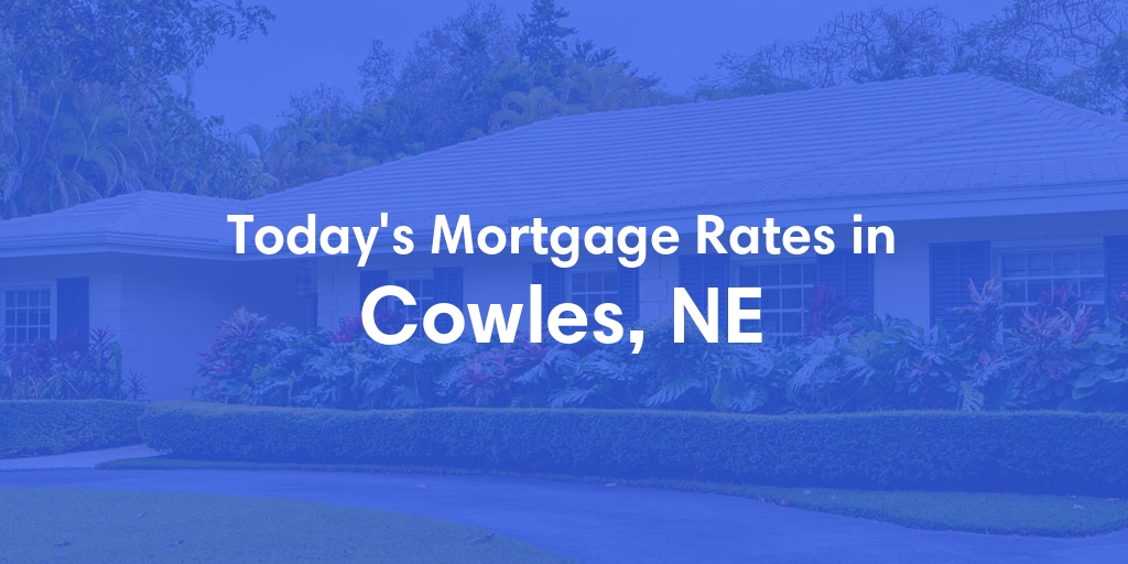 The Current Average Mortgage Rates in Cowles, NE - Updated: Mon, Apr 29, 2024