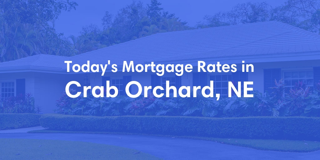 The Current Average Mortgage Rates in Crab Orchard, NE - Updated: Mon, Apr 29, 2024
