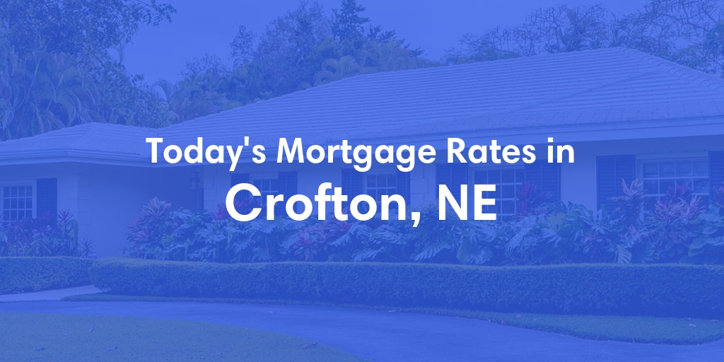 The Current Average Mortgage Rates in Crofton, NE - Updated: Sat, Apr 27, 2024