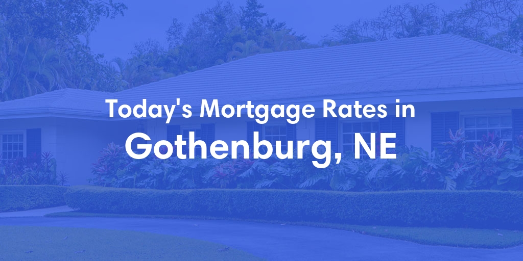 The Current Average Mortgage Rates in Gothenburg, NE - Updated: Thu, May 2, 2024