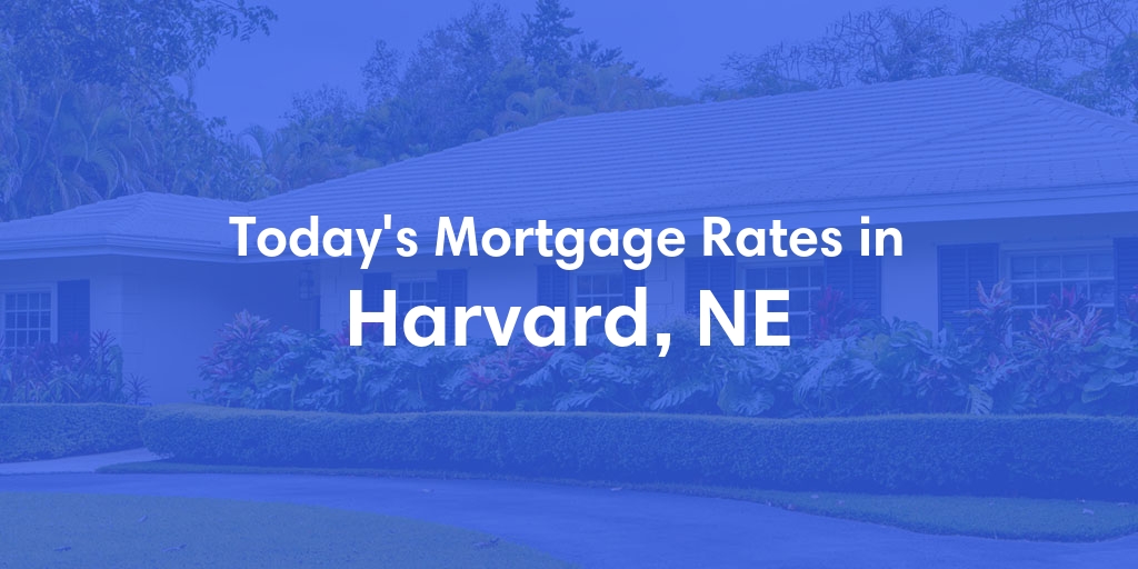 The Current Average Mortgage Rates in Harvard, NE - Updated: Fri, May 3, 2024