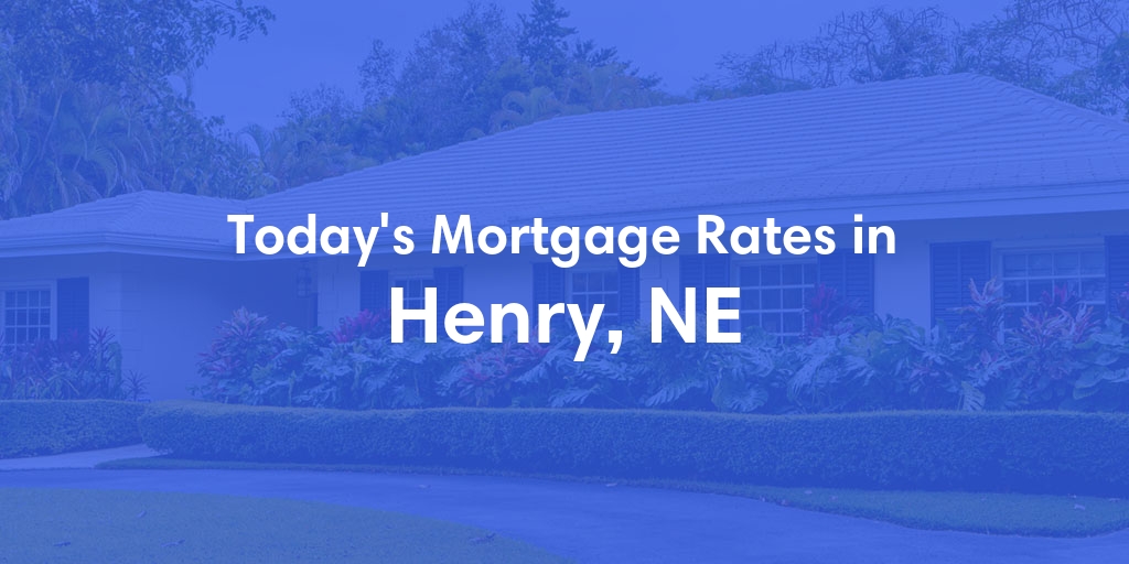 The Current Average Mortgage Rates in Henry, NE - Updated: Mon, Apr 29, 2024