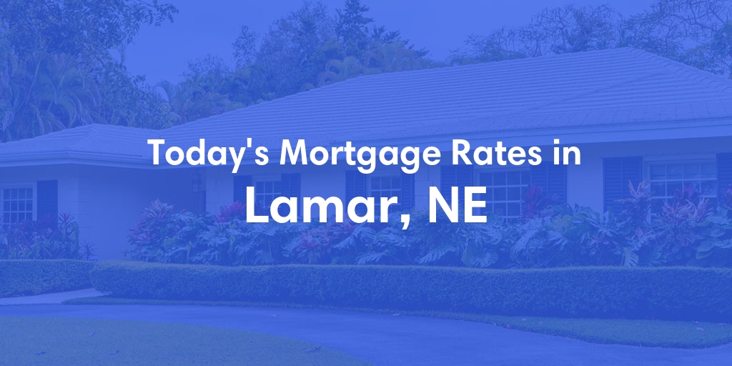The Current Average Mortgage Rates in Lamar, NE - Updated: Mon, May 6, 2024