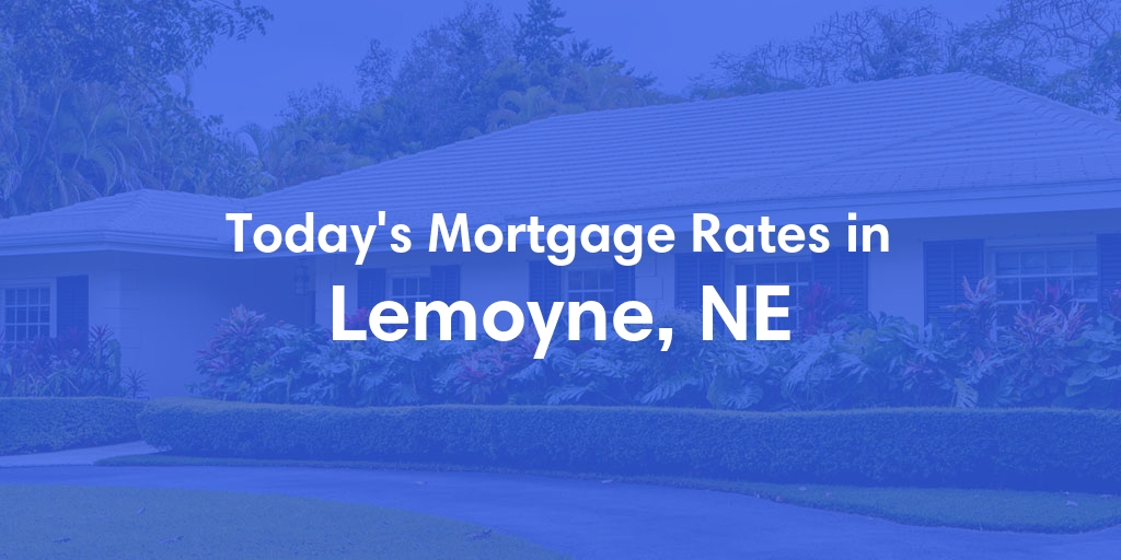 The Current Average Mortgage Rates in Lemoyne, NE - Updated: Sun, May 5, 2024
