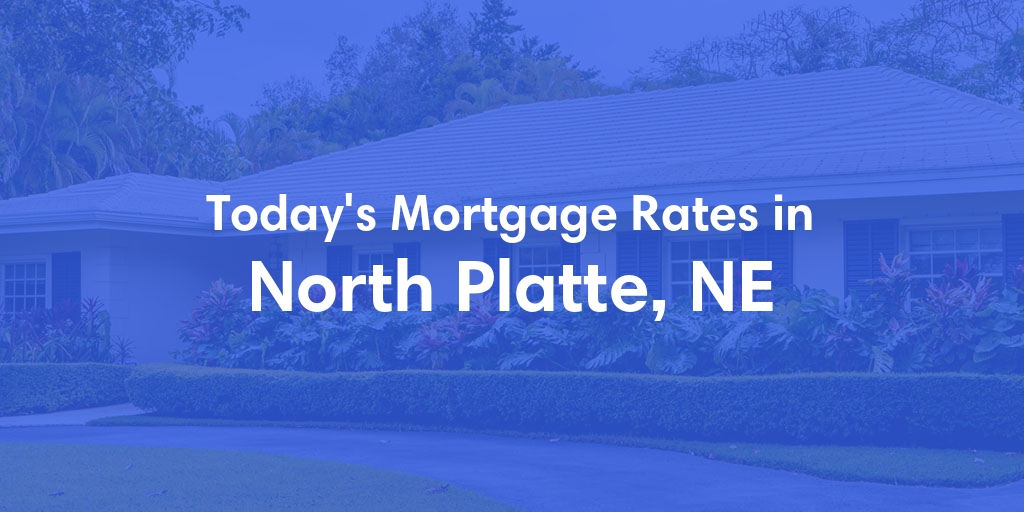 The Current Average Mortgage Rates in North Platte, NE - Updated: Sat, Apr 27, 2024