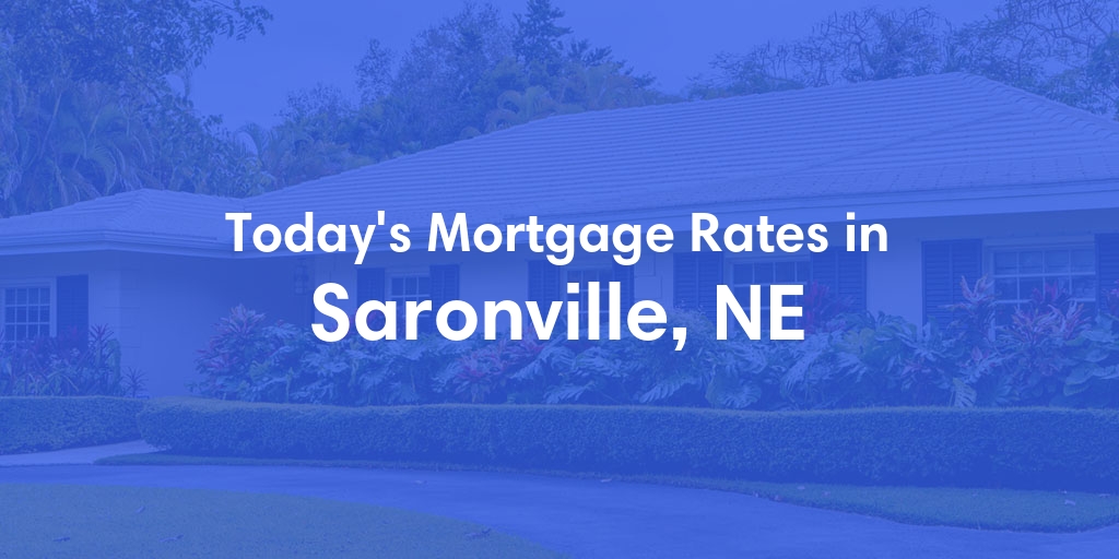 The Current Average Mortgage Rates in Saronville, NE - Updated: Fri, May 3, 2024