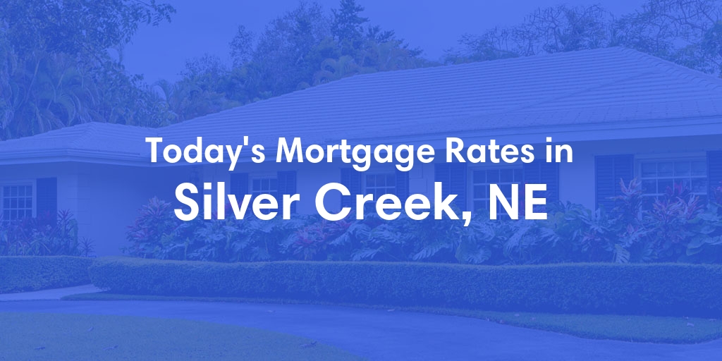 The Current Average Mortgage Rates in Silver Creek, NE - Updated: Sun, May 5, 2024