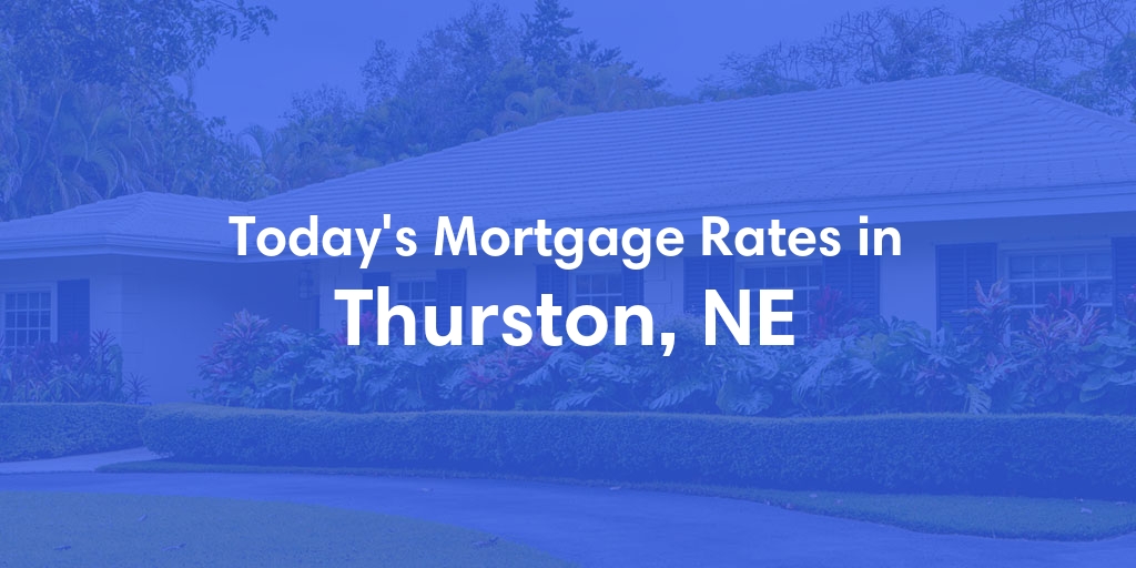 The Current Average Mortgage Rates in Thurston, NE - Updated: Sun, Apr 28, 2024
