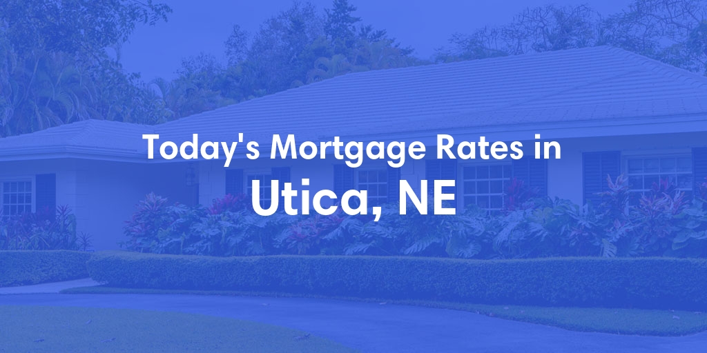 The Current Average Mortgage Rates in Utica, NE - Updated: Sun, Apr 28, 2024