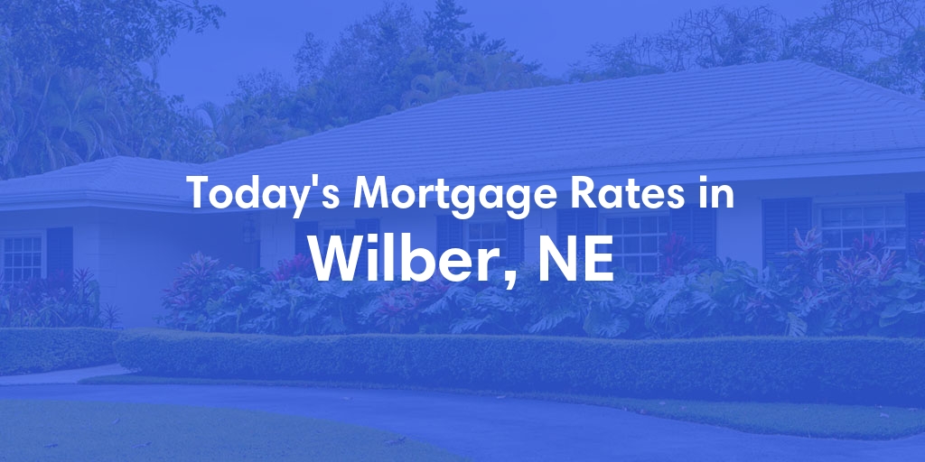 The Current Average Mortgage Rates in Wilber, NE - Updated: Sat, May 4, 2024
