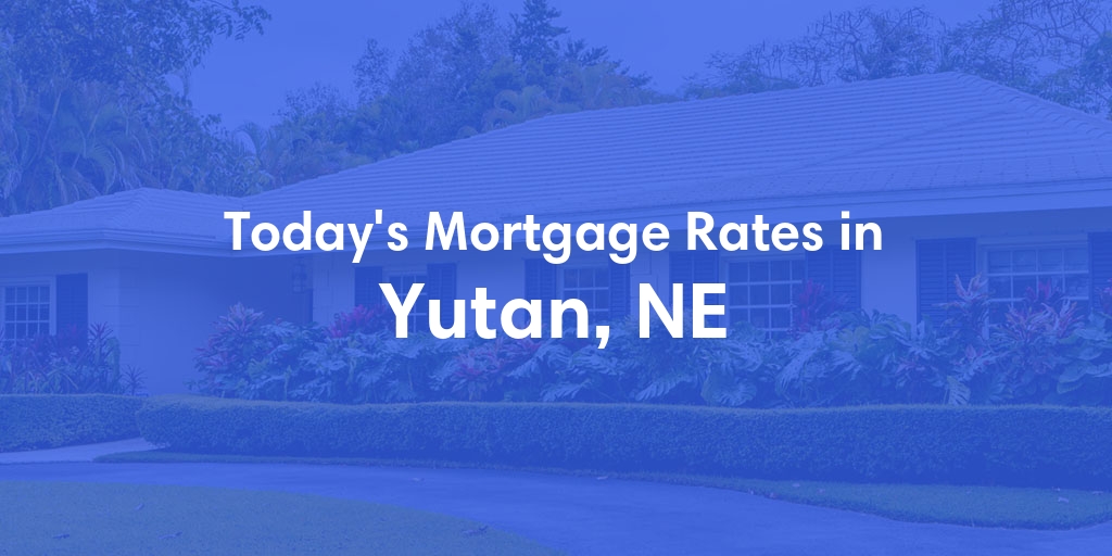 The Current Average Mortgage Rates in Yutan, NE - Updated: Mon, Apr 29, 2024
