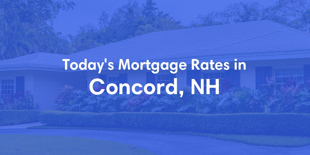 The Current Average Mortgage Rates in Concord, NH - Updated: Thu, May 2, 2024