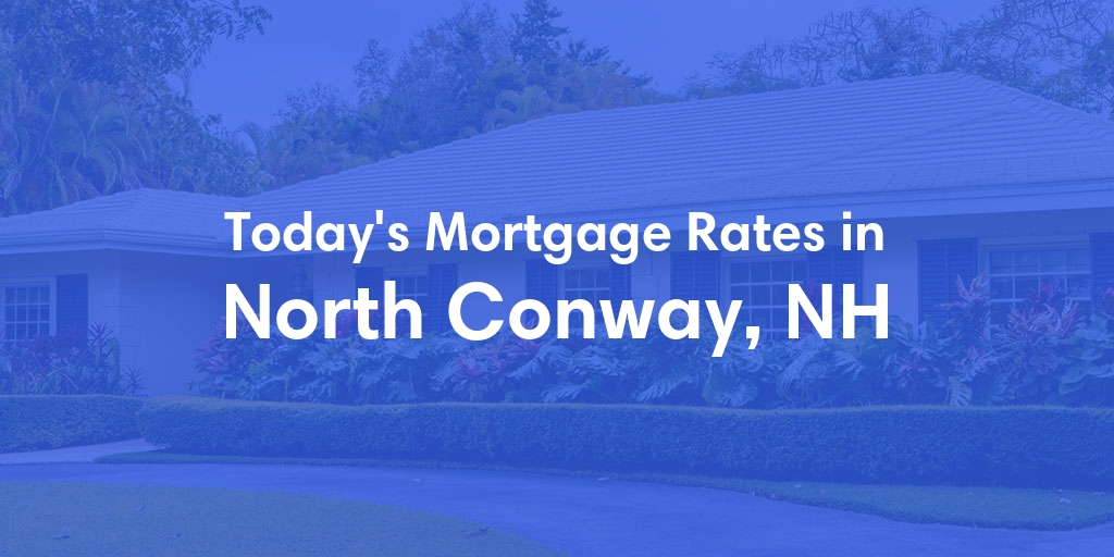 The Current Average Refinance Rates in North Conway, NH - Updated: Mon, Jun 17, 2024