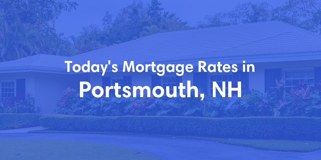The Current Average Mortgage Rates in Portsmouth, NH - Updated: Mon, Apr 29, 2024