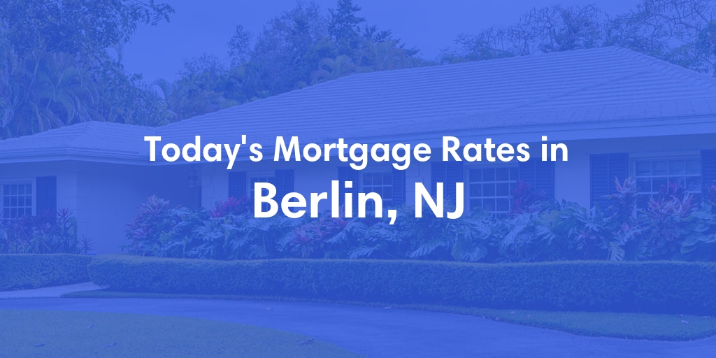 The Current Average Mortgage Rates in Berlin, NJ - Updated: Thu, May 2, 2024