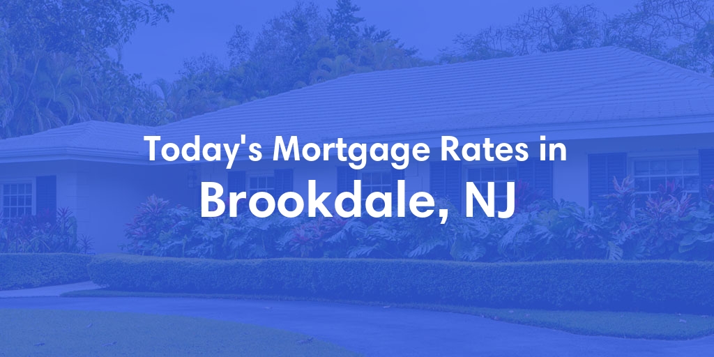 The Current Average Mortgage Rates in Brookdale, NJ - Updated: Sun, May 5, 2024